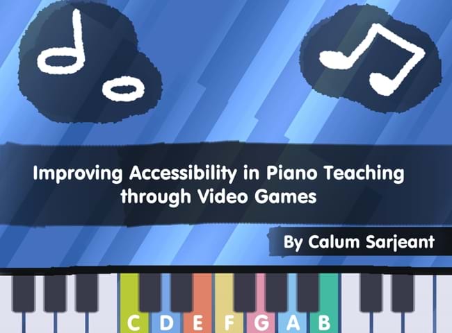 'Improving Accessibility in Piano Teaching through Video Games' is a 2023 Digital Graduate Show project by Calum Sarjeant, a Computer Game Applications Development student at Abertay University.